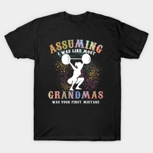 Assuming I Was Like Most Grandmas Gym T-Shirt